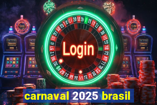 carnaval 2025 brasil